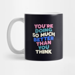 You're Doing So Much Better Than You Think in Blueberry Blue, Almond White, Flamingo Pink and Black Mug